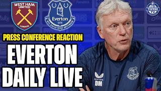 WEST HAM V EVERTON PRESS CONFERENCE REACTION! | Everton Daily LIVE