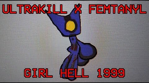 ULTRAKILL X Femtanyl - GIRL HELL 1999 edit
