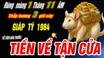 TIỀN VỀ TẬN CỬA Tuổi GIÁP TÝ 1984 NHẬN VẬN MAY TRÚNG SỐ nếu thắp hương 3 giờ này ngày mùng 1 T.11 âm