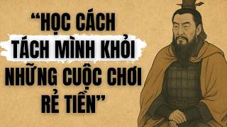 Hãy Học Cách Tách Mình Khỏi Những Cuộc Chơi Rẻ Tiền | Trí Tuệ Cổ Nhân