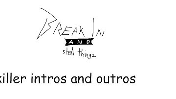 Break In and Steal Thingz - Entity Intros & Outros (no skins) (might be outdated)