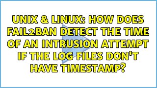 Celebrity How does fail2ban detect the time of an intrusion attempt if the log files don't have timestamp? Wealth