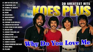 20 GREATEST HITS KOES PLUS | Why Do You Love Me, Termenung Lesu, Kembali Ke Jakarta