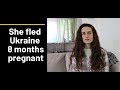 She fled Ukraine 8 months pregnant