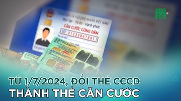 Từ 1/7/2024, đổi thẻ CCCD thành thẻ căn cước |VTC14 GREEN