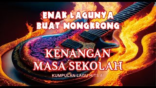 KENANGAN MASA SEKOLAH KUMPULAN LAGU HITS AI