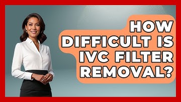 How Difficult Is IVC Filter Removal? - Consumer Laws For You