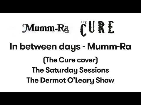 Mumm-Ra — In Between Days - Mumm-ra The Saturday Sessions The Dermot O'Leary Show