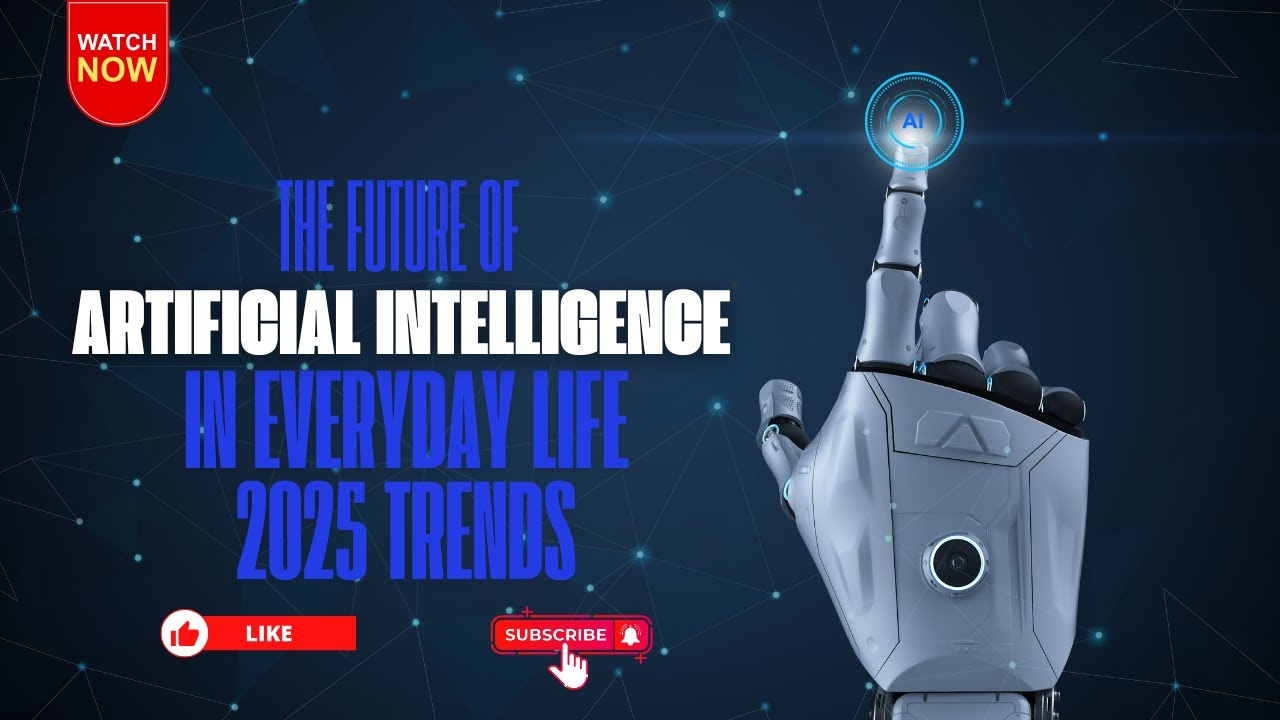 The Future of Artificial Intelligence in Everyday Life: 2025 Trends ...