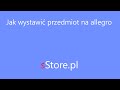 Jak Wystawić Przedmiot Na Allegro Za Darmo