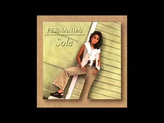 Watch Fernanda - Sola on YouTube Watch Fernanda - Sola on YouTube
