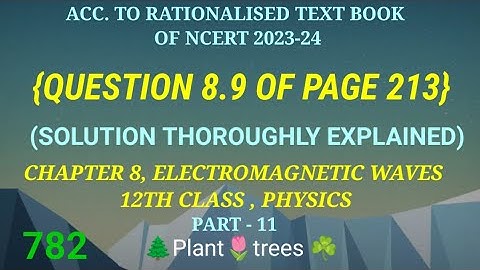 {QUESTION 8.9 OF PAGE 213}, CHAPTER 8, ELECTROMAGNETIC WAVES, CLASS 12, PHYSICS