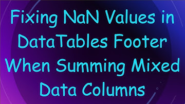 Fixing NaN Values in DataTables Footer When Summing Mixed Data Columns