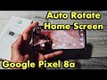 Pixel 8a: How to Auto-Rotate Home Screen &amp; Settings