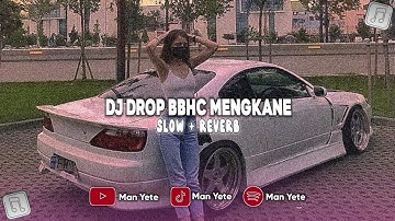 DJ DROP BBHC MENGKANE -(Slow+Reverb)