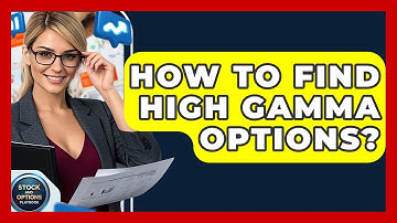 How To Find High Gamma Options? - Stock and Options Playbook