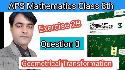 Exercise 2B, Q 3  II APS Maths 8th II New Secondary Mathematics Book 3 I Geometrical Transformation