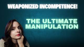 Why Weaponized Incompetence Is the Ultimate Manipulative Tactic