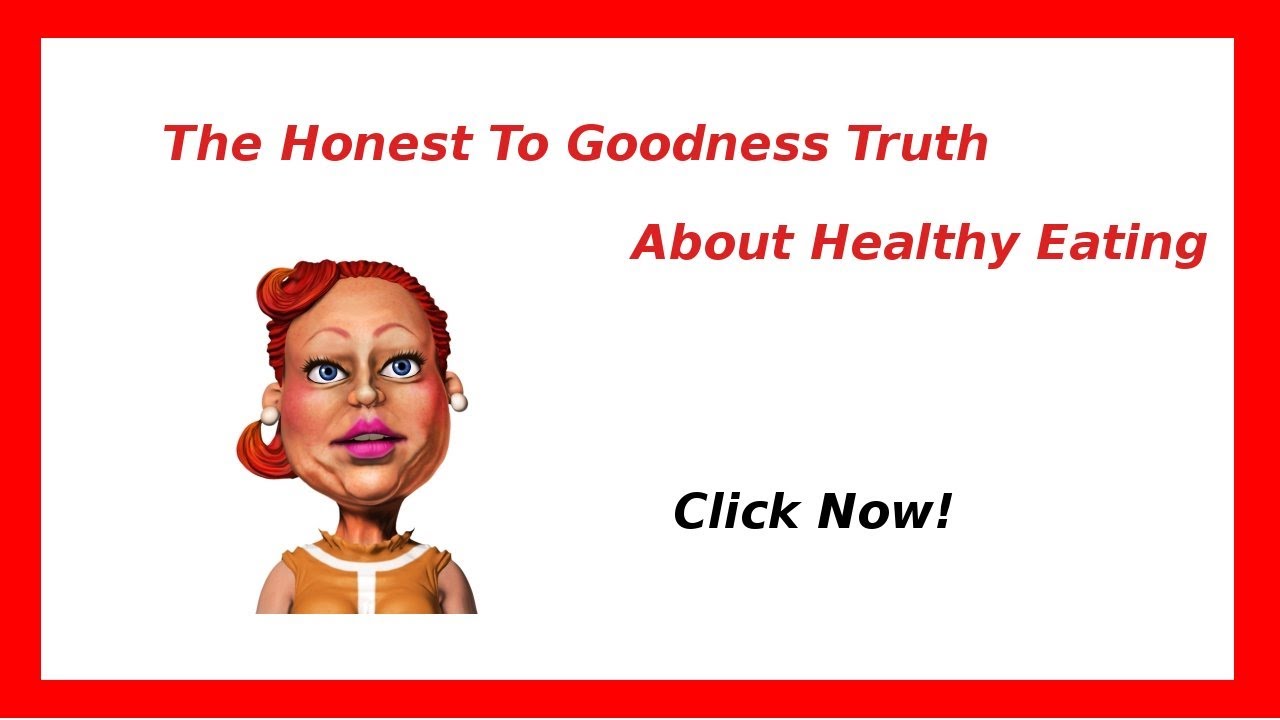 The Honest to Goodness Truth on Healthy Eating YouTube