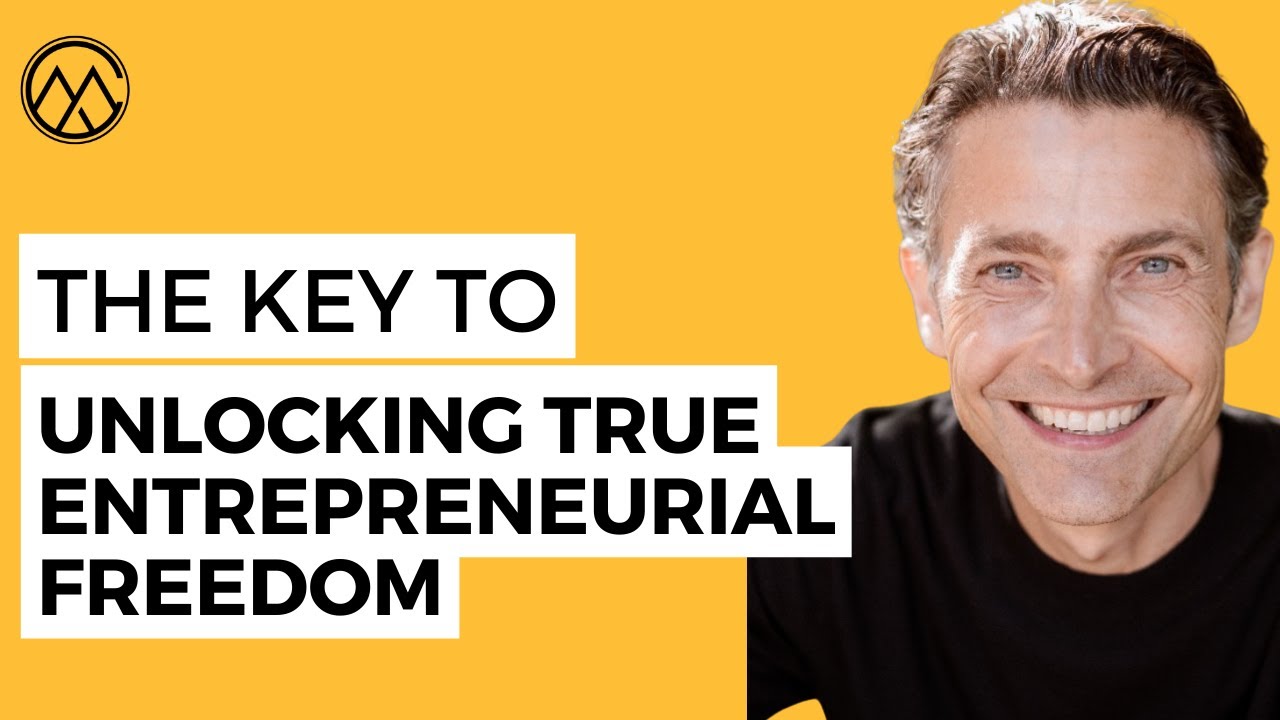 The Key to Unlocking True Entrepreneurial Freedom - YouTube