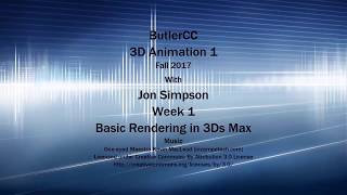 Butler CC IN158 3D Animation 1 Fall 2017: Basic Rendering in 3Ds Max