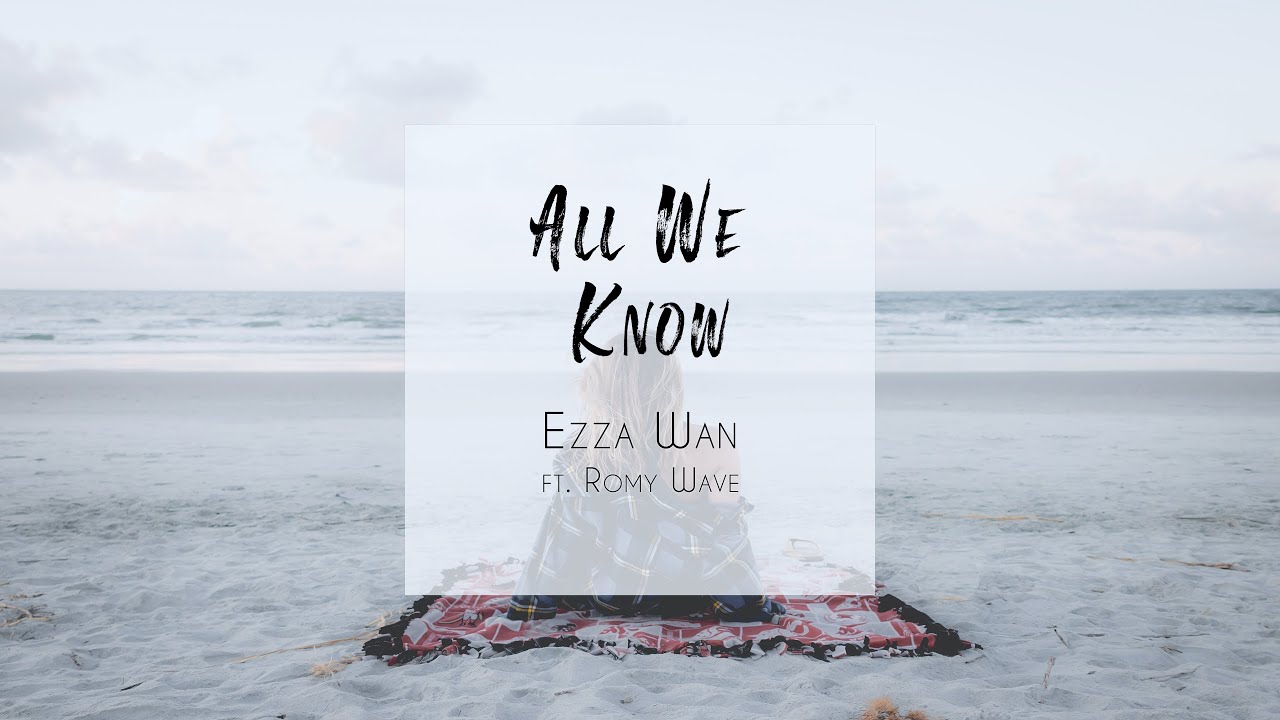 Ezza Wan - All We Know (feat. Romy Wave)
