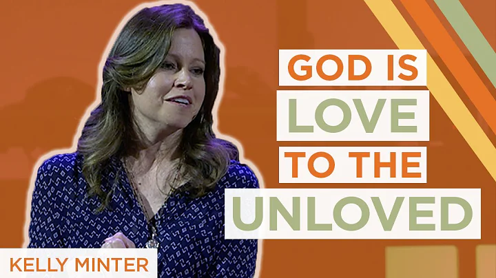 God Is Love to the Unloved | Kelly Minter
