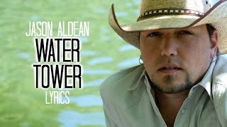 Video thumbnail of "Jason Aldean- Water Tower Lyrics"