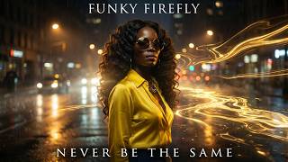 Never Be The Same - FUNKY FIREFLY