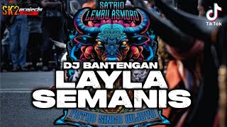 DJ BANTENGAN LAYLA SEMANIS || SATRIO LEMBU ASMORO || SK2PROJECTS ❗ FREE FLM