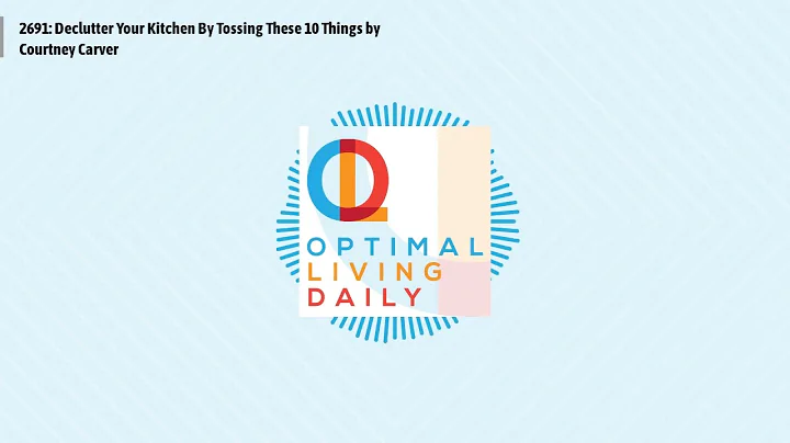 2691: Declutter Your Kitchen By Tossing These 10 T...