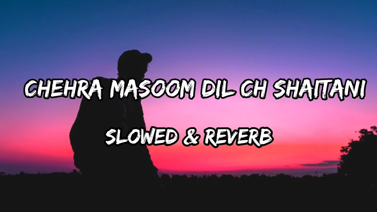 Chehra Masoom Dil Ch Shaitani   Slowed  Reverb   Akhil Songs