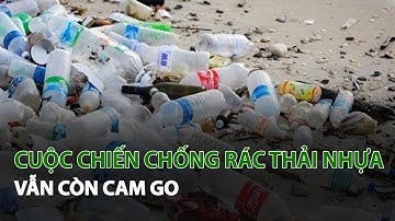 Cuộc chiến chống Rác Thải Nhựa vẫn còn cam go| VTC14