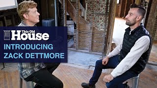 Introducing Zack Dettmore | This Old House