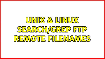 Unix & Linux: Search/grep ftp remote filenames (2 Solutions!!)