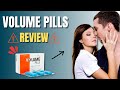 Volume Pills Review - Semen Volume - Volume Pills Honest Review