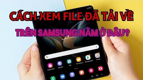 Cách tìm file tệp đã tải về trên samsung nằm ở đâu?