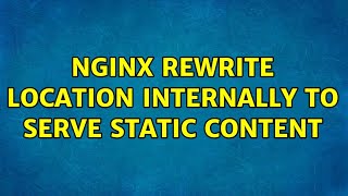Nginx rewrite location internally to serve static content (2 Solutions!!)
