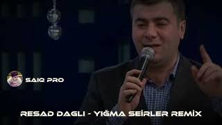 Resad Dağlı - Yığma Seirler Dəyməz Özüm Unudaram Səni Vəfasiz Remix 2024 Saiq Pro 