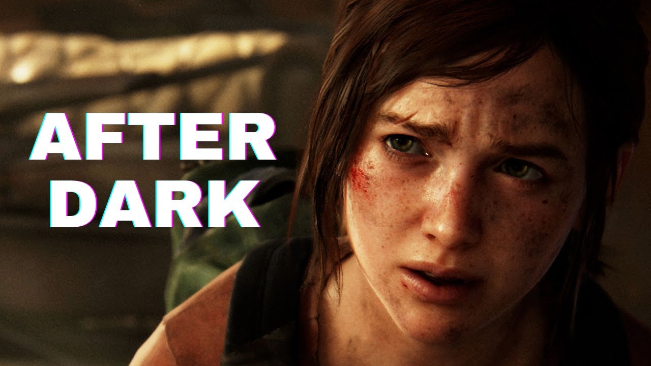 The Last Of Us Part l - AFTER DARK