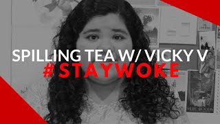 STAY WOKE Spilling Tea W Vicky V