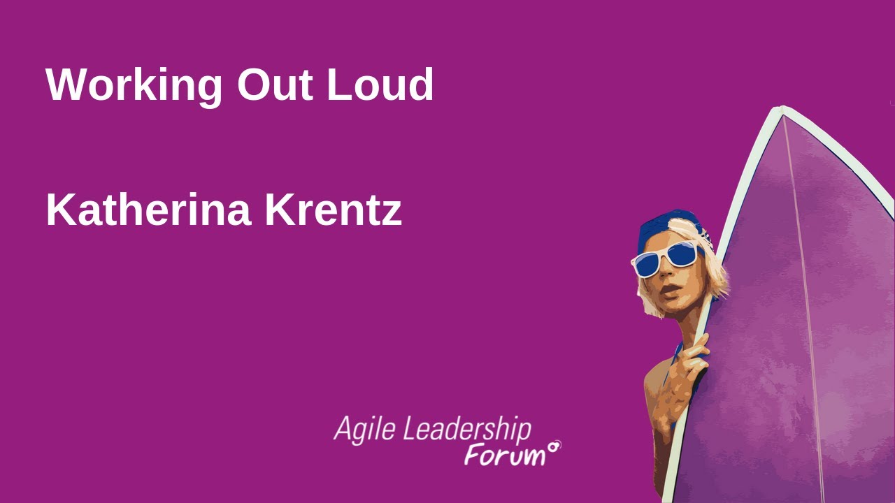 Working Out Loud - Katherina Krentz live @ Agile Leadership Forum 2019