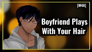 Boyfriend Plays With Your Hair ~ ASMR Audio Roleplay [M4A] [Comfort]