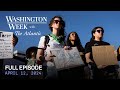 Washington Week with The Atlantic full episode, 4/12/24