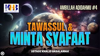 Ambillah Aqidahmu #4: Tawassul & Minta Syafaat - Khalid Basalamah