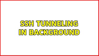 SSH tunneling in background (2 Solutions!!)