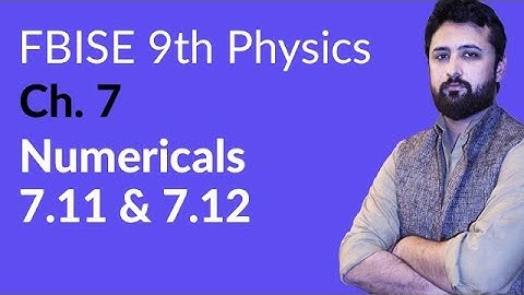 9th Class Physics Federal Board, Ch 7 - 9th Physics Numerical 7.11 and 7.12 - 9th Physics FBISE