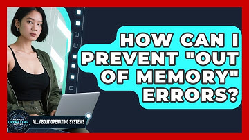 How Can I Prevent "Out Of Memory" Errors? - All About Operating Systems