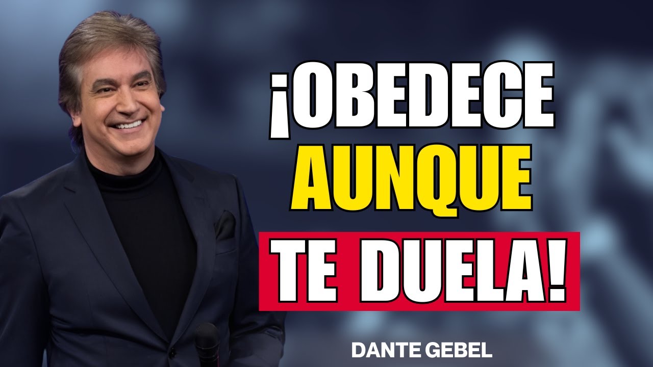 ¡OBEDECE AUNQUE TE DUELA! - Dante Gebel Predicas 2025
