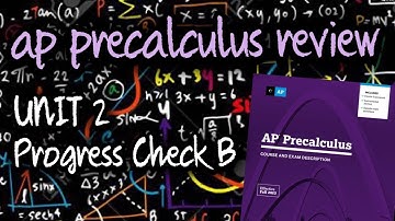 AP Precalculus Unit 2 Progress Check B (Review of Sections 2.9 - 2.15)